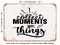 DECORATIVE METAL SIGN - Collect Moments Not Things - Vintage Rusty Look